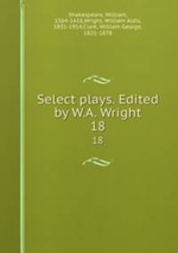 Select plays. Edited by W.A. Wright. 18