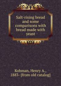 Salt-rising bread and some comparisons with bread made with yeast