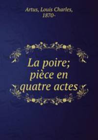 La poire; piece en quatre actes