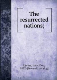 The resurrected nations;