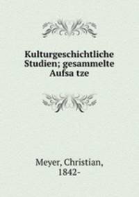 Kulturgeschichtliche Studien; gesammelte Aufsa?tze