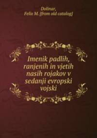 Imenik padlih, ranjenih in vjetih nasih rojakov v sedanji evropski vojski