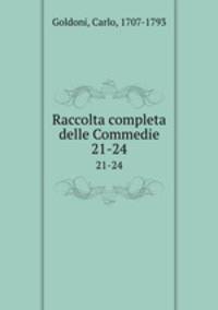 Raccolta completa delle Commedie. 21-24