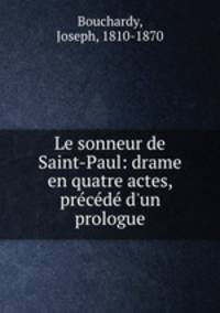 Le sonneur de Saint-Paul: drame en quatre actes, precede d