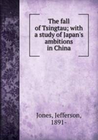 The fall of Tsingtau; with a study of Japan