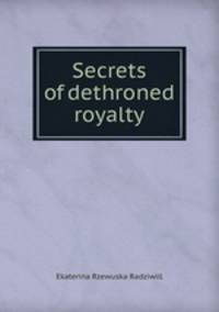Secrets of dethroned royalty