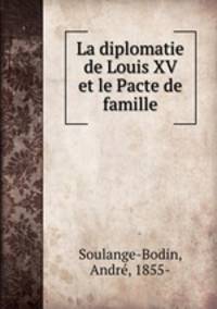 La diplomatie de Louis XV et le Pacte de famille