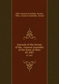 Journals of the Senate of the . General Assembly of the State of Ohio. 83 1887
