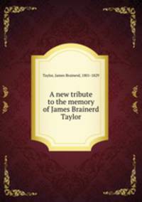 A new tribute to the memory of James Brainerd Taylor