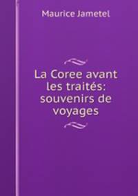 La Coree avant les traites: souvenirs de voyages