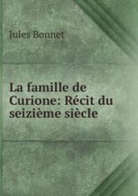La famille de Curione: Recit du seizieme siecle