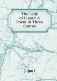 The Lady of Lipari: A Poem in Three Cantos