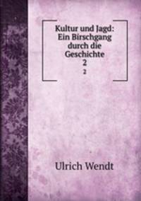Kultur und Jagd: Ein Birschgang durch die Geschichte. 2