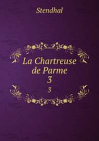 La Chartreuse de Parme. 3