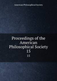 Proceedings of the American Philosophical Society. 15