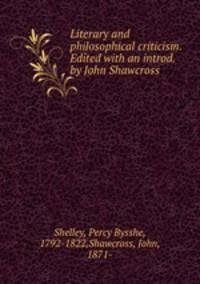 Literary and philosophical criticism. Edited with an introd. by John Shawcross