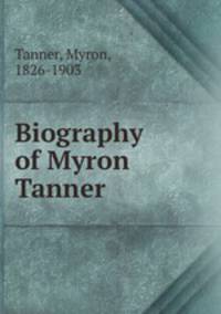 Biography of Myron Tanner
