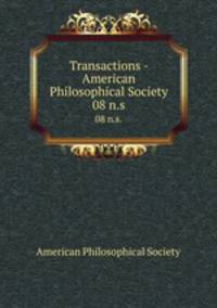 Transactions - American Philosophical Society. 08 n.s.