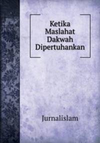 Ketika Maslahat Dakwah Dipertuhankan
