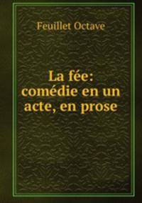 La fee: comedie en un acte, en prose