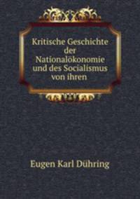 Kritische Geschichte der Nationalokonomie und des Socialismus von ihren .