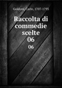 Raccolta di commedie scelte. 06