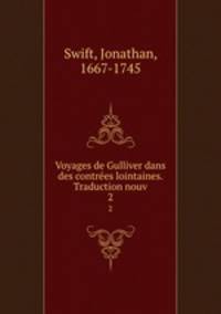 Voyages de Gulliver dans des contres lointaines. Traduction nouv. 2
