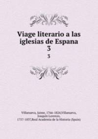 Viage literario a las iglesias de Espana. 3