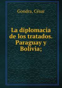 La diplomacia de los tratados. Paraguay y Bolivia;