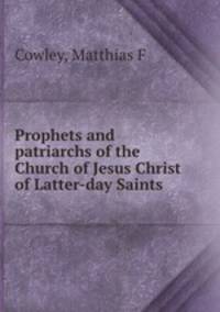 Prophets and patriarchs of the Church of Jesus Christ of Latter-day Saints