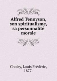 Alfred Tennyson, son spiritualisme, sa personnalite morale