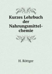 Kurzes Lehrbuch der Nahrungsmittel-chemie