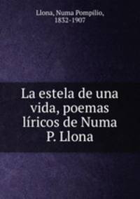La estela de una vida, poemas liricos de Numa P. Llona
