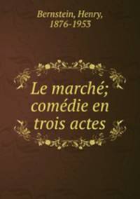 Le march; comdie en trois actes