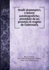 Studii drammatici, e lettere autobiografiche; precedute da un proemio di Angelo de Gubernatis