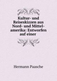 Kultur- und Reiseskizzen aus Nord- und Mittel-amerika: Entworfen auf einer .