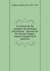 Le chemin de fer canadien du Pacifique microforme : discours de Sir Charles Tupper, expose complet de la question