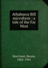 Athabasca Bill microform : a tale of the Far West