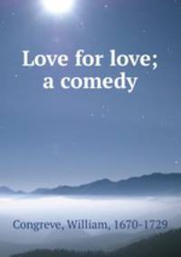 Love for love; a comedy