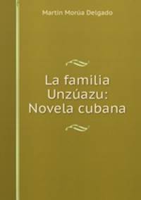 La familia Unzuazu: Novela cubana