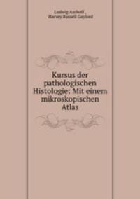 Kursus der pathologischen Histologie: Mit einem mikroskopischen Atlas