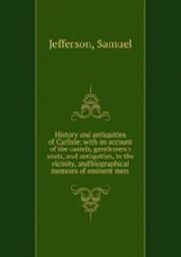 History and antiquities of Carlisle; with an account of the castels, gentlemen