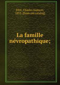 La famille ne?vropathique;
