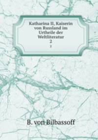 Katharina II, Kaiserin von Russland im Urtheile der Weltliteratur. 2