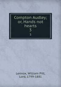 Compton Audley; or, Hands not hearts. 3