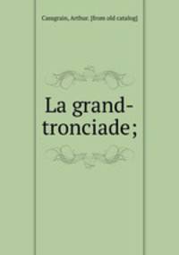 La grand-tronciade;