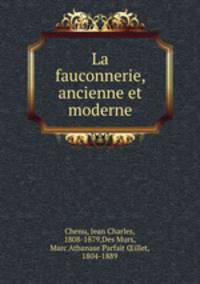 La fauconnerie, ancienne et moderne