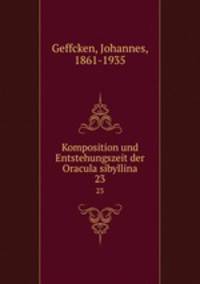 Komposition und Entstehungszeit der Oracula sibyllina. 23