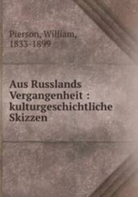 Aus Russlands Vergangenheit : kulturgeschichtliche Skizzen