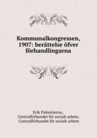 Kommunalkongressen, 1907: berattelse ofver forhandlingarna